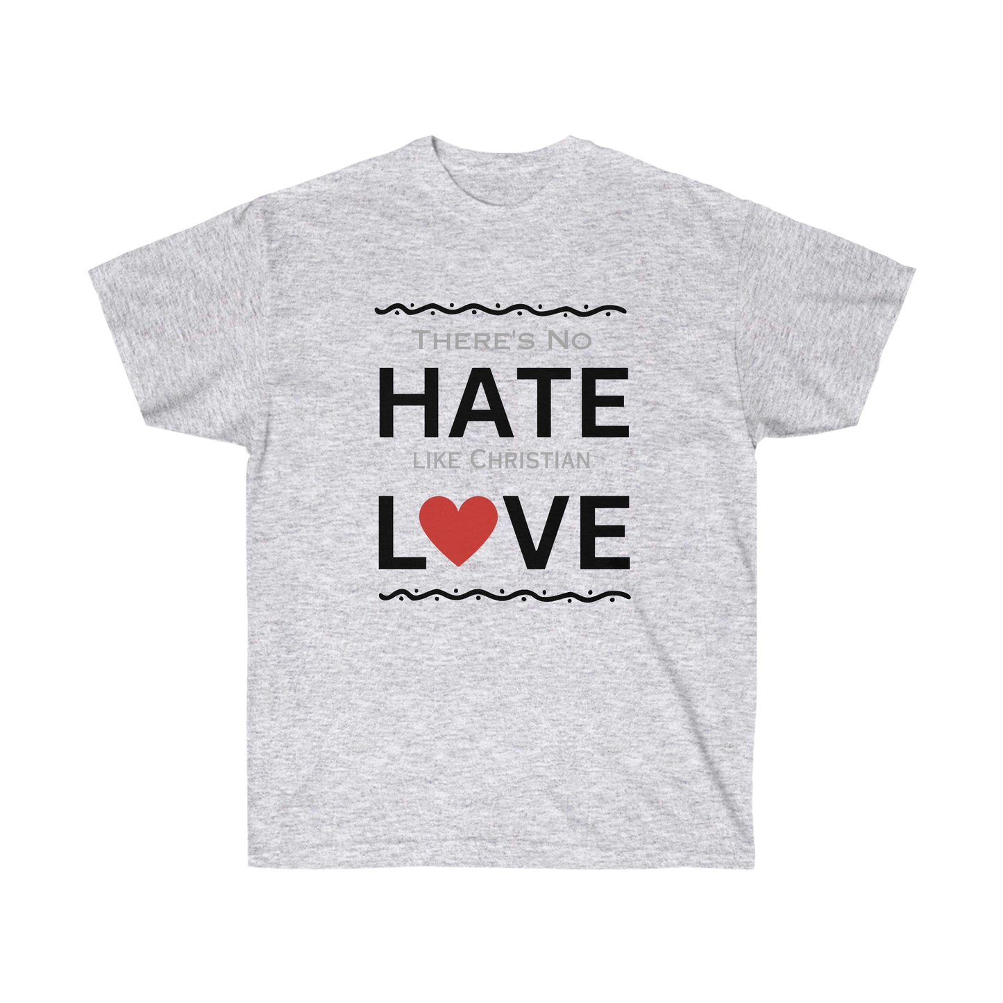 There's No Hate Like Christian Love Unisex Ultra Cotton Tee