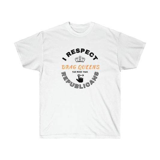 I Respect Drag Queens Unisex Ultra Cotton Tee
