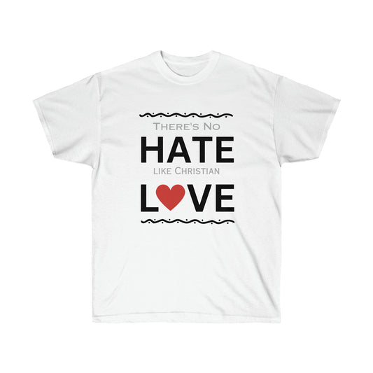 There's No Hate Like Christian Love Unisex Ultra Cotton Tee