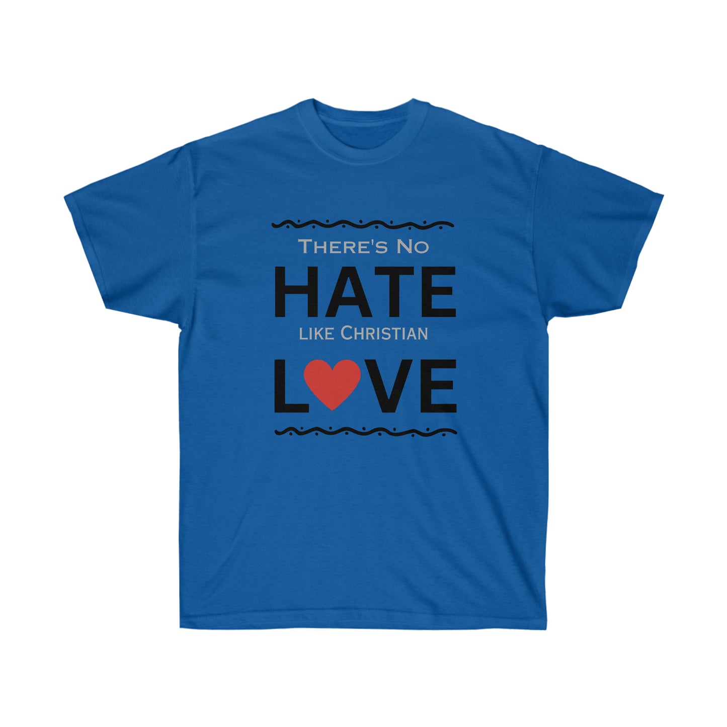 There's No Hate Like Christian Love Unisex Ultra Cotton Tee